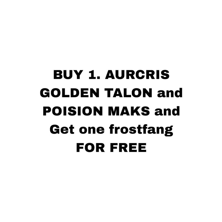 BUY 1. Aurcris golden talon and POISION MAKS and Get one frostfang FOR FREE